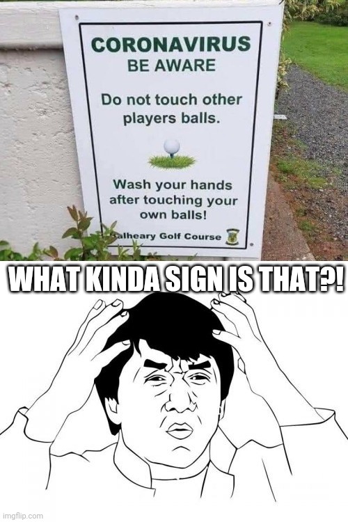 Uhh, Wait, Something ain't right at all. | WHAT KINDA SIGN IS THAT?! | image tagged in memes,jackie chan wtf,you had one job,coronavirus,2020 sucks,funny | made w/ Imgflip meme maker