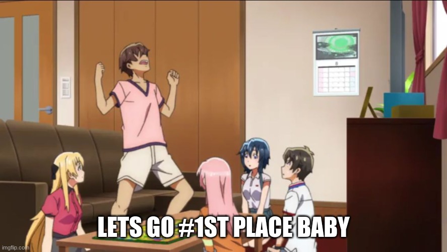 Yes! Anime | LETS GO #1ST PLACE BABY | image tagged in yes anime | made w/ Imgflip meme maker