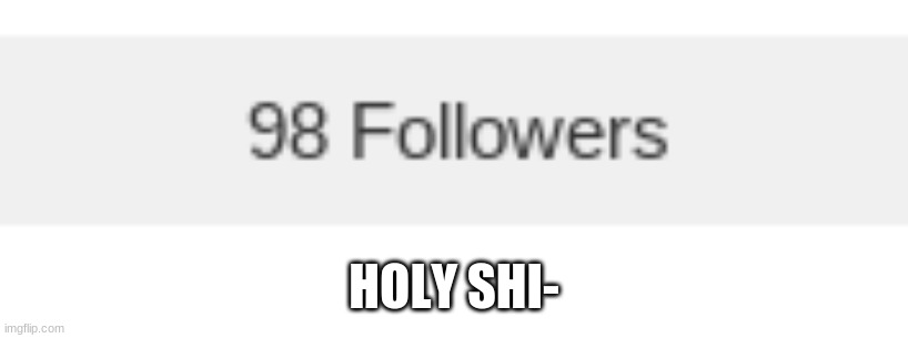 HOLY SHI- | made w/ Imgflip meme maker