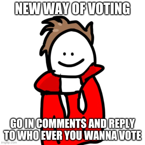 MelunXD | NEW WAY OF VOTING; GO IN COMMENTS AND REPLY TO WHO EVER YOU WANNA VOTE | image tagged in melunxd | made w/ Imgflip meme maker