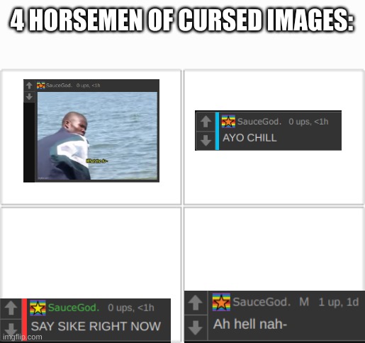 4 Horsemen | 4 HORSEMEN OF CURSED IMAGES: | image tagged in 4 horsemen | made w/ Imgflip meme maker