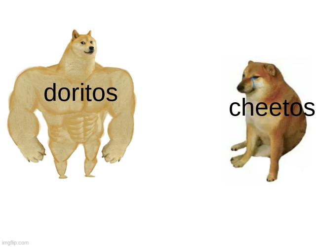Buff Doge vs. Cheems Meme | doritos cheetos | image tagged in memes,buff doge vs cheems | made w/ Imgflip meme maker
