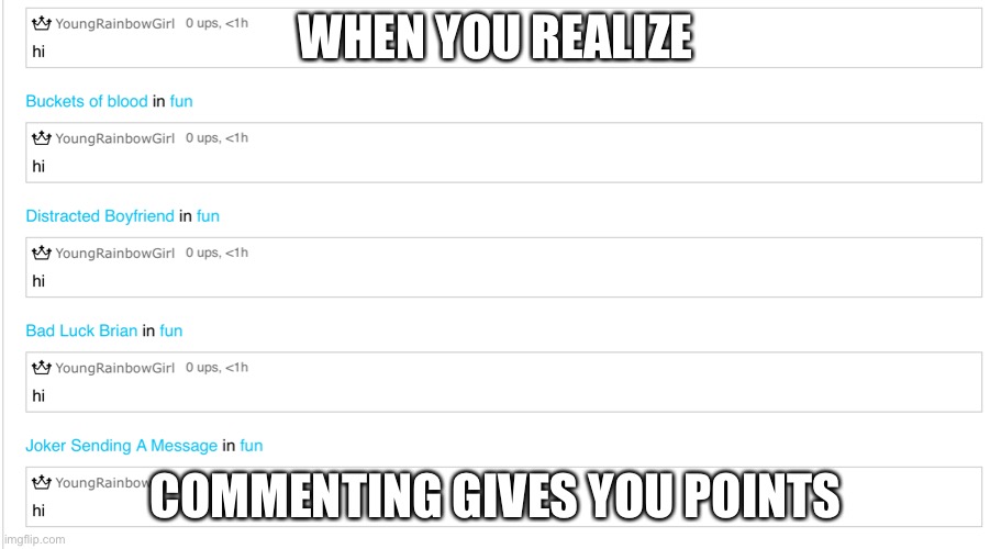 WHEN YOU REALIZE; COMMENTING GIVES YOU POINTS | image tagged in funny | made w/ Imgflip meme maker