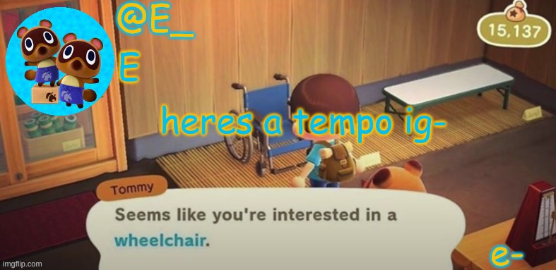 E_ Tempo | heres a tempo ig-; e- | image tagged in e_ tempo | made w/ Imgflip meme maker