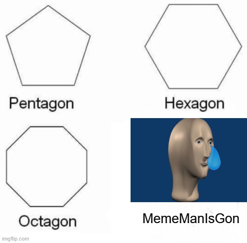 Pentagon Hexagon Octagon Meme | MemeManIsGon | image tagged in memes,pentagon hexagon octagon,meme man is dead,fortnite | made w/ Imgflip meme maker