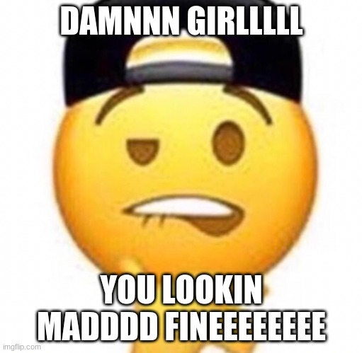 #REPOST X2 | DAMNNN GIRLLLLL; YOU LOOKIN MADDDD FINEEEEEEEE | image tagged in coitus | made w/ Imgflip meme maker