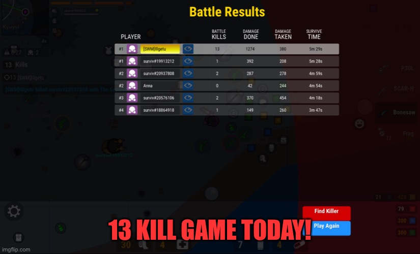 13 kill game |  13 KILL GAME TODAY! | image tagged in noice,yey,13 kill,kills | made w/ Imgflip meme maker