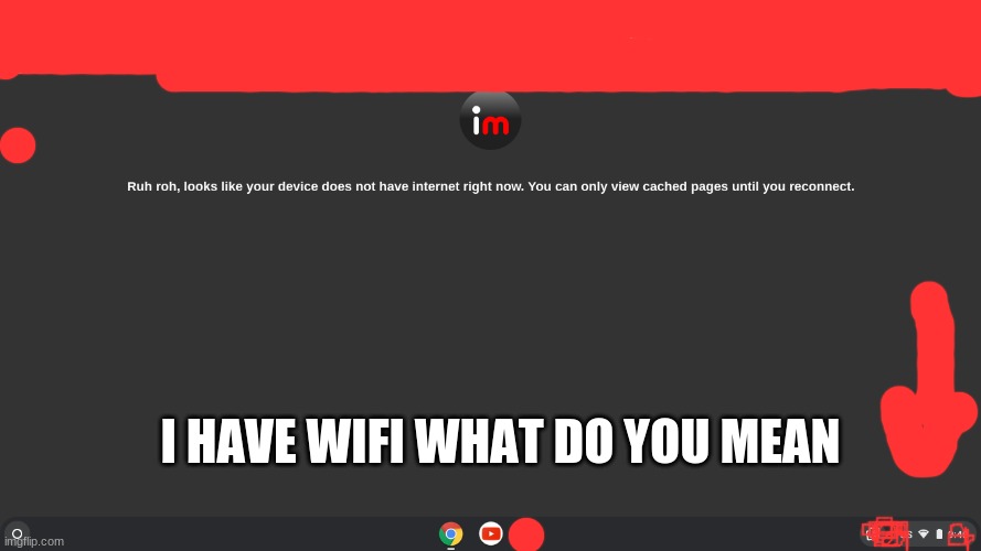 What Do you mean????? | I HAVE WIFI WHAT DO YOU MEAN | image tagged in memes,bruh moment | made w/ Imgflip meme maker