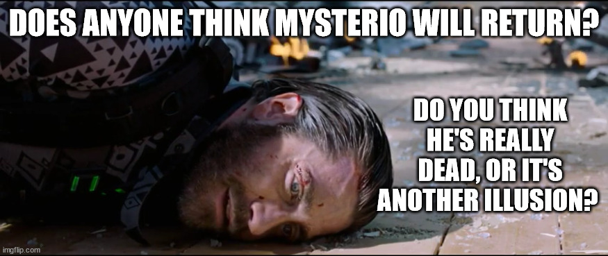 Comment down below! | DOES ANYONE THINK MYSTERIO WILL RETURN? DO YOU THINK HE'S REALLY DEAD, OR IT'S ANOTHER ILLUSION? | image tagged in marvel | made w/ Imgflip meme maker
