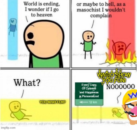 Guy goes to (insert text here) | W̷͍̗ͯ̋A̠̣͈R͊́Ḭ̮O͎ͬ ͊S̟̣ͨͨH̹͙ͧ̚O̴W̺ ̪̖̦̉͐̊Y͈ͥO̜̼ͪ̅U ̧F̃̊̇͞U̐͋N͆̾! Every͝ Cop͜y̵ O͝f̛ C͝y̶áni͢dè ̀and H͘appine̵s̴s ͜i̷s ͝Per͏son͘ali͞zed; YOU WANT FUN? | image tagged in guy goes to insert text here | made w/ Imgflip meme maker
