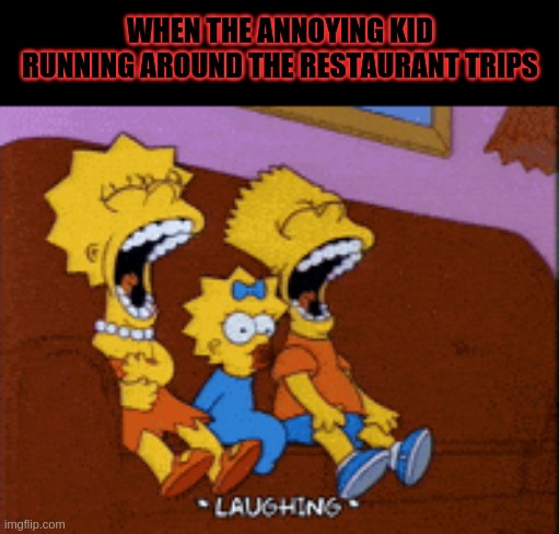 WHEN THE ANNOYING KID RUNNING AROUND THE RESTAURANT TRIPS | made w/ Imgflip meme maker