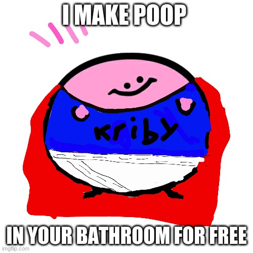 funny | I MAKE POOP; IN YOUR BATHROOM FOR FREE | image tagged in dumb | made w/ Imgflip meme maker