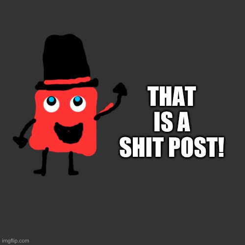 That Is A Shit Post OC | image tagged in that is a shit post oc | made w/ Imgflip meme maker