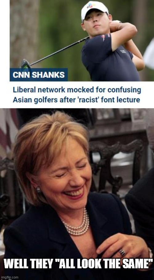 Cnn oops... and Hillary said that (about 2 black folks) | WELL THEY "ALL LOOK THE SAME" | image tagged in hillary lol,racist | made w/ Imgflip meme maker