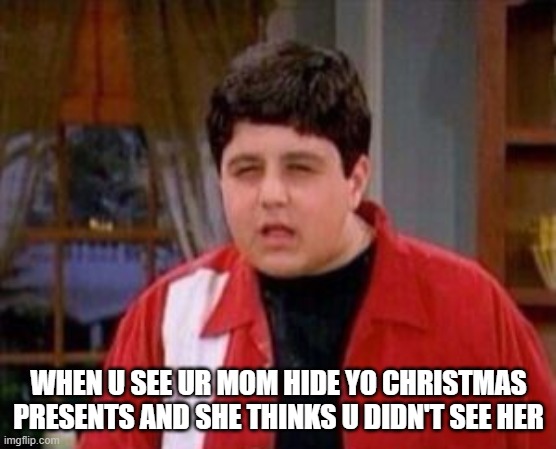 WHEN U SEE UR MOM HIDE YO CHRISTMAS PRESENTS AND SHE THINKS U DIDN'T SEE HER | image tagged in drake and josh | made w/ Imgflip meme maker