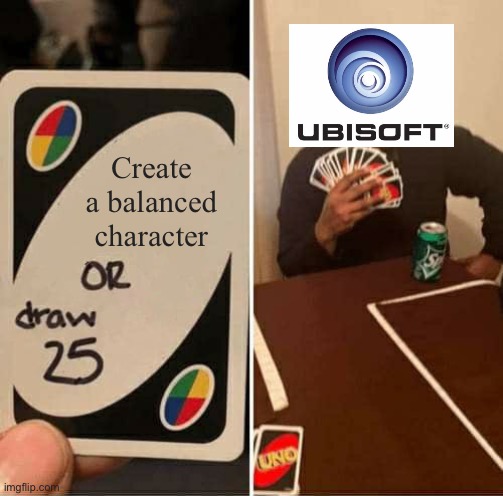 UNO Draw 25 Cards |  Create a balanced character | image tagged in memes,uno draw 25 cards,for honor,rainbow six siege,gaming | made w/ Imgflip meme maker