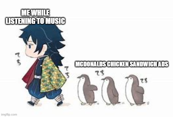 why do this be true | ME WHILE LISTENING TO MUSIC; MCDONALDS CHICKEN SANDWICH ADS | image tagged in spotify,anime | made w/ Imgflip meme maker