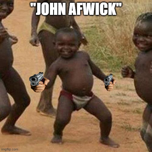 e | "JOHN AFWICK" | image tagged in memes,third world success kid | made w/ Imgflip meme maker