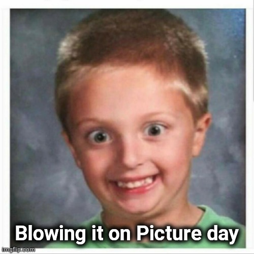 School pictures | Blowing it on Picture day | image tagged in school pictures | made w/ Imgflip meme maker