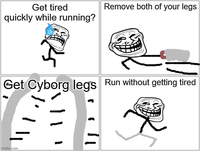 Problem, Professional Athletes? | Get tired quickly while running? Remove both of your legs; Get Cyborg legs; Run without getting tired | image tagged in memes,blank comic panel 2x2,troll face | made w/ Imgflip meme maker