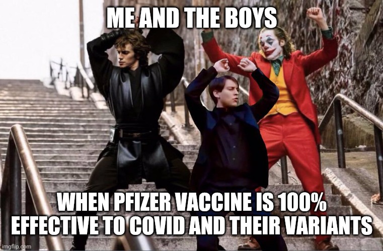 Yey | ME AND THE BOYS; WHEN PFIZER VACCINE IS 100% EFFECTIVE TO COVID AND THEIR VARIANTS | image tagged in the joker peter parker and anakin skywalker dancing,coronavirus,covid-19,pfizer,vaccines,memes | made w/ Imgflip meme maker