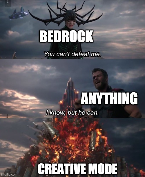 You can't defeat me | BEDROCK; ANYTHING; CREATIVE MODE | image tagged in you can't defeat me | made w/ Imgflip meme maker