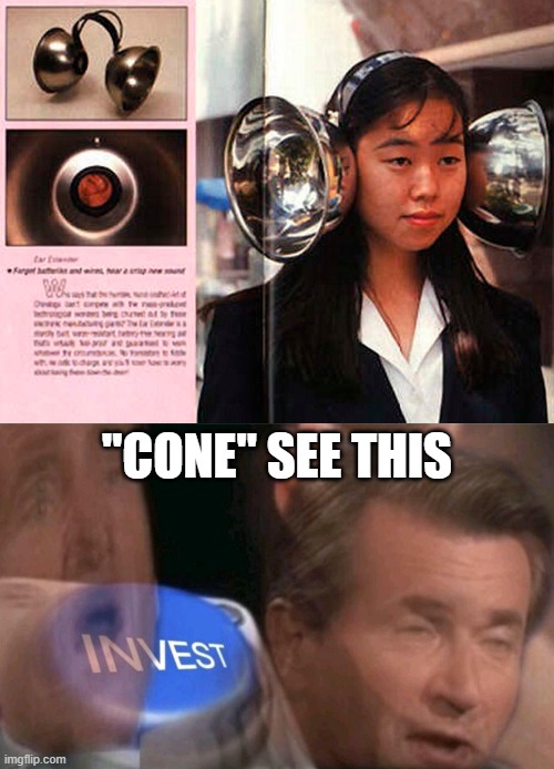 "CONE" SEE THIS | image tagged in invest | made w/ Imgflip meme maker