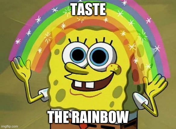 Imagination Spongebob Meme | TASTE THE RAINBOW | image tagged in memes,imagination spongebob | made w/ Imgflip meme maker