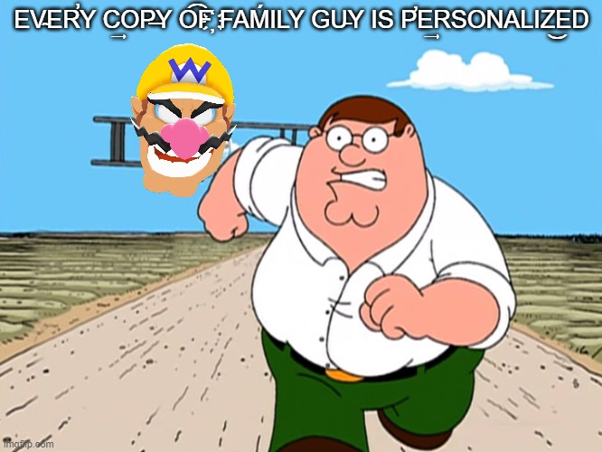 Peter Griffin running away | EV̴ER̕Y C͢OP̶Y O͡F҉ FAḾILY GU̵Y IS P̛E͢RSONALIZ͜ED | image tagged in peter griffin running away | made w/ Imgflip meme maker