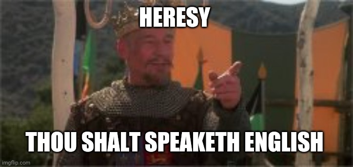 HERESY THOU SHALT SPEAKETH ENGLISH | made w/ Imgflip meme maker