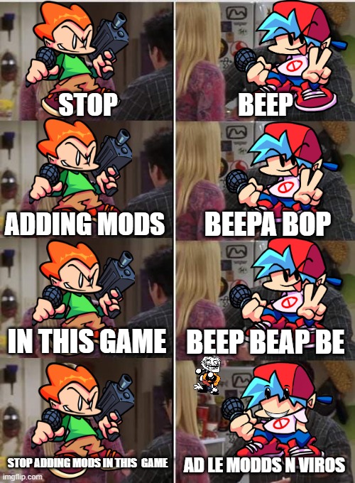 everyone be like: | STOP; BEEP; ADDING MODS; BEEPA BOP; IN THIS GAME; BEEP BEAP BE; STOP ADDING MODS IN THIS  GAME; AD LE MODDS N VIROS | image tagged in phoebe joey | made w/ Imgflip meme maker