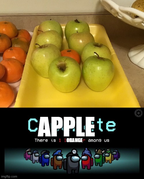 Applemate. There is one impostorange among us fruits. | APPLE; ORANGE | image tagged in there is one imposter among us,there is one imposter amon9 us | made w/ Imgflip meme maker