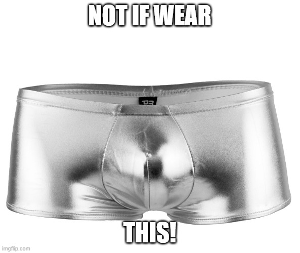 NOT IF WEAR THIS! | made w/ Imgflip meme maker