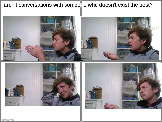 I should be doing science homework, but I do this instead. | aren't conversations with someone who doesn't exist the best? | image tagged in i have a question for god,why | made w/ Imgflip meme maker