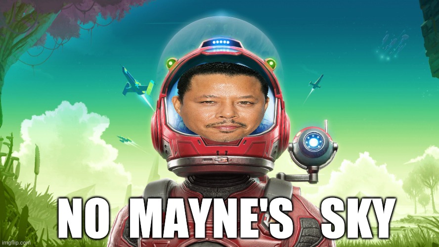 No Mayne's Sky | NO  MAYNE'S   SKY | image tagged in memes,ps4 | made w/ Imgflip meme maker