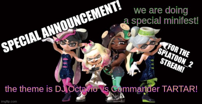 Splatoon_2 announcement template | we are doing a special minifest! the theme is DJ Octavio vs Commander TARTAR! | image tagged in splatoon_2 announcement template | made w/ Imgflip meme maker