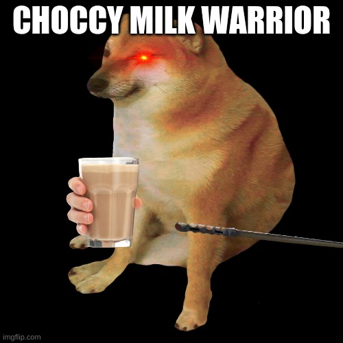 the choco cheem warrior | CHOCCY MILK WARRIOR | image tagged in cheems | made w/ Imgflip meme maker