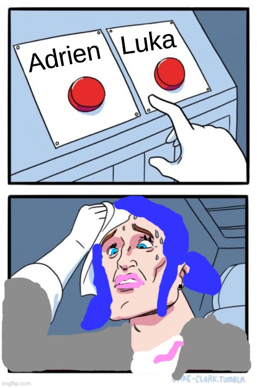 Two Buttons Meme | Luka; Adrien | image tagged in memes,two buttons | made w/ Imgflip meme maker