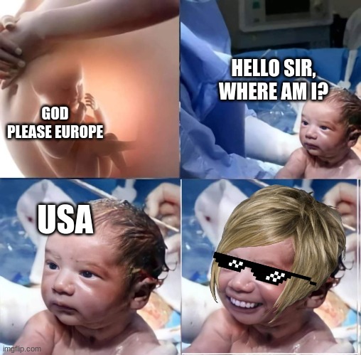 Hello sir where am I? USA. O shit future karen | HELLO SIR, WHERE AM I? GOD PLEASE EUROPE; USA | image tagged in hello sir where am i,memes,funny,europe,usa,karen | made w/ Imgflip meme maker