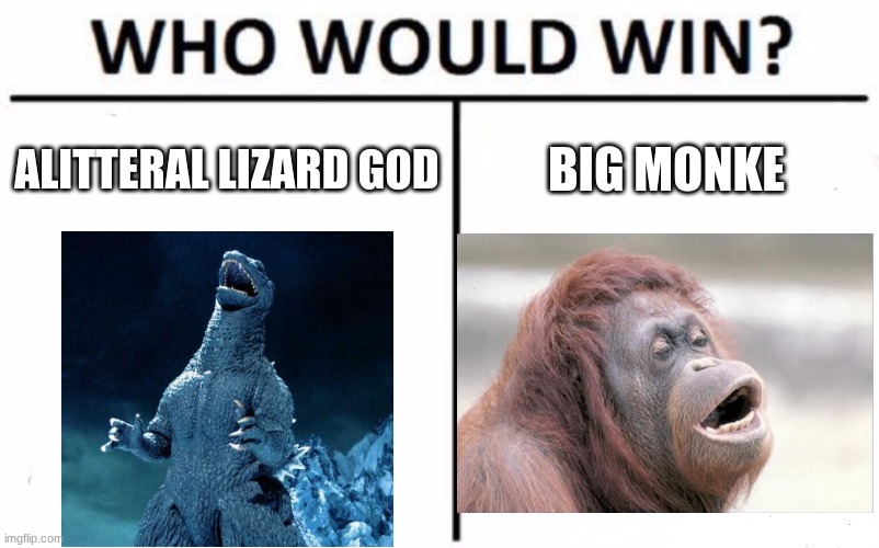 Godzilla vs kong again sorry | ALITTERAL LIZARD GOD; BIG MONKE | image tagged in memes,who would win,godzilla laughing,big monke,godzilla vs kong | made w/ Imgflip meme maker