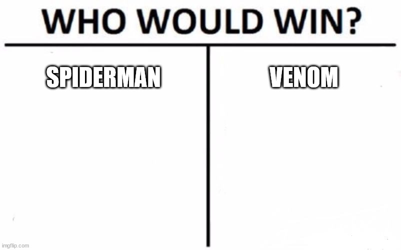 Classic duo! \m/ *thwip* :D | SPIDERMAN; VENOM | image tagged in memes,who would win,spiderman,venom,fight,comics/cartoons | made w/ Imgflip meme maker