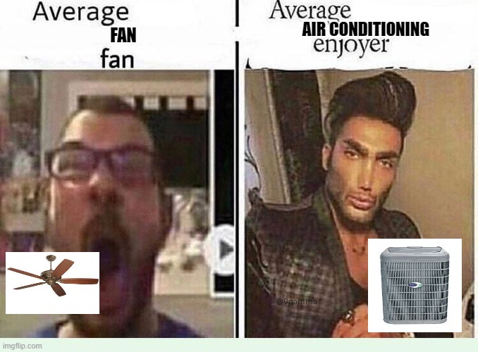 the best fan | AIR CONDITIONING; FAN | image tagged in average blank fan vs average blank enjoyer,memes,funny,funny memes,air conditioner,ceiling fan | made w/ Imgflip meme maker