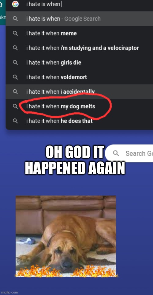 Poor Doggo | OH GOD IT HAPPENED AGAIN | image tagged in funny memes | made w/ Imgflip meme maker