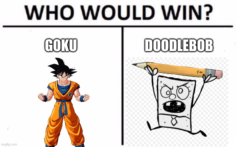 Who Would Win? Meme | GOKU; DOODLEBOB | image tagged in memes,who would win | made w/ Imgflip meme maker