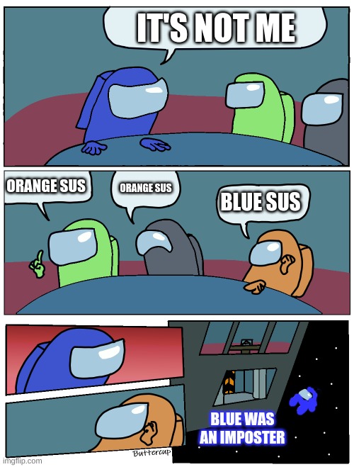 Among Us Meeting | IT'S NOT ME; ORANGE SUS; ORANGE SUS; BLUE SUS; BLUE WAS AN IMPOSTER | image tagged in among us meeting | made w/ Imgflip meme maker