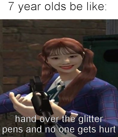 hand it over | 7 year olds be like:; hand over the glitter pens and no one gets hurt | image tagged in loona,chuu,guns,memes | made w/ Imgflip meme maker