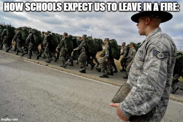 school fire | HOW SCHOOLS EXPECT US TO LEAVE IN A FIRE: | image tagged in school fire | made w/ Imgflip meme maker