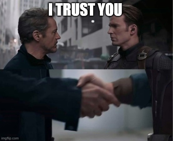 Endgame Handshake | I TRUST YOU | image tagged in endgame handshake | made w/ Imgflip meme maker