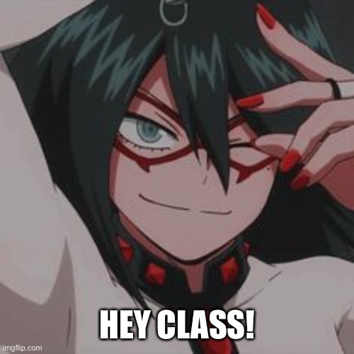 HEY CLASS! | image tagged in o | made w/ Imgflip meme maker