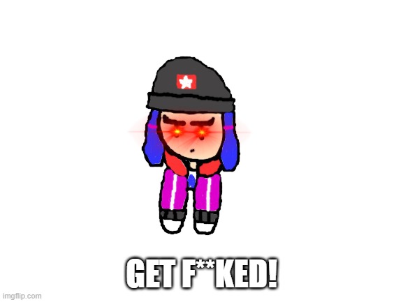 GET F**KED! | made w/ Imgflip meme maker